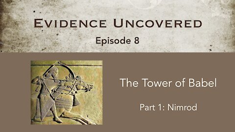 Evidence Uncovered - Episode 8: The Tower of Babel - Nimrod