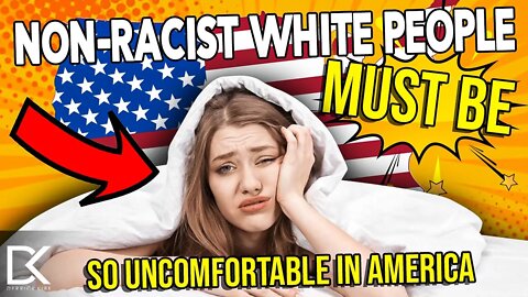 Non-Racist White People MUST be so Uncomfortable in America