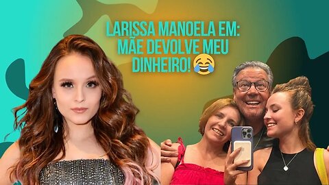 Larissa Manoela rompe com mãe e seu pai | Ao Fantástico disse que deixou uma fortuna para os pais!