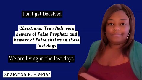 Christians: True Believers beware of False Prophets and beware of False christs in these last days