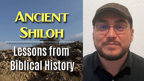 "Ancient Shiloh: Lessons from Biblical History"