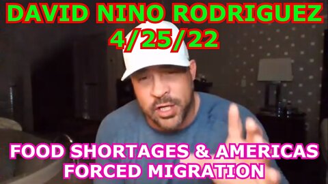 DAVID NINO RODRIGUEZ 4/25/22 - FOOD SHORTAGES & AMERICAS FORCED MIGRATION