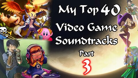 My Top 40 Videogame Soundtracks (Part 3) #OST