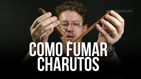 Como Fumar um Charuto - Como Degustar um Charuto - Degustando Charutos