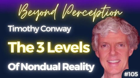 #105 | The 3 Levels of Nondual Reality & the Pitfalls of Neo-Advaita | Timothy Conway