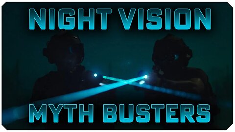 Night Vision Myth Busters - Fact vs Fiction