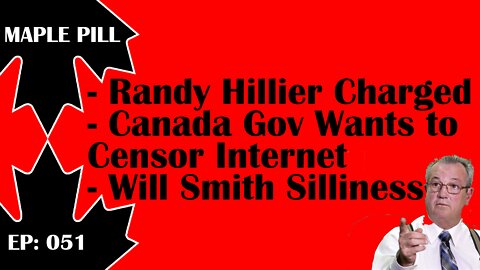 Maple Pill Ep 051 - Randy Hillier Charged, Canadian Government Demands Wartime Censorship
