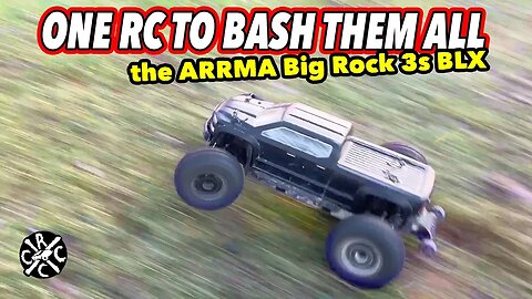 One RC To Bash Them All!!! The ARRMA Big Rock 3s BLX