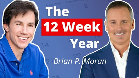 The 12 Week Year - with NY Times Bestselling Author Brian P. Moran