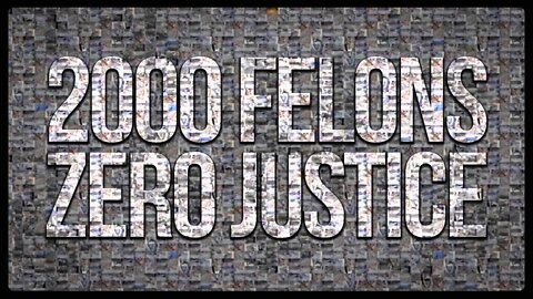 2000 Felons & ZERO Justice