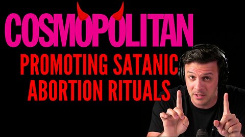 Cosmopolitan CAUGHT Publicly Praising SATANIC ABORTION RITUALS