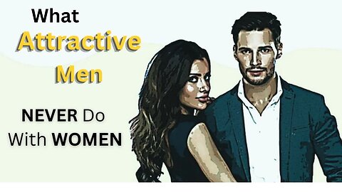 What attractive Men Never Do with Women|Attractive Men