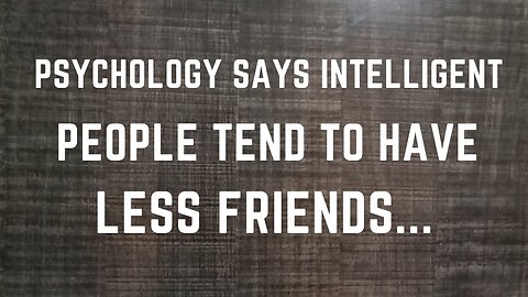 Psychology Says Intelligent People Tend to Have Less Friends | Eye-Opening Analysis
