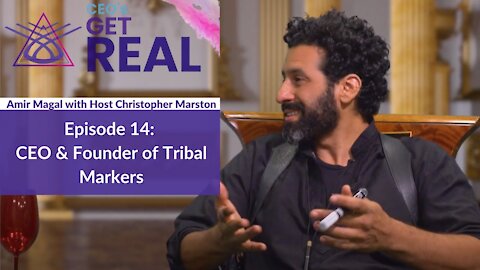 CEOs Get Real: Episode 14 - Amir Magal, CEO & Founder of Tribal Markers