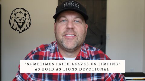 Sometimes Faith Leaves Us Limping | AS BOLD AS LIONS DEVOTIONAL | September 12, 2022