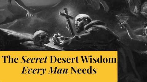 The Secret Desert Wisdom Every Man Needs | The Catholic Gentleman