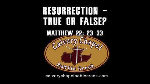 May 28. 2023 - Resurrection - True or False?