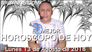 EL MEJOR HOROSCOPO DE HOY ARCANOS Lunes 13 de Agosto de 2018