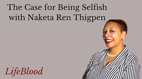 The Case for Being Selfish with Naketa Ren Thigpen