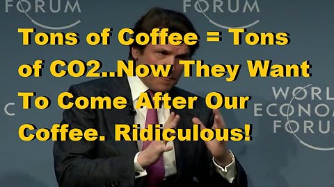 Now Coffee Causes Too Much CO2? Seems Their Hunger For Power Is Driving Them Mad.