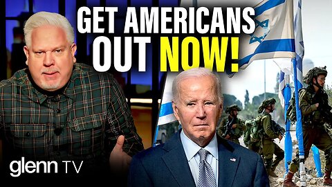 'Mr. President, Get Our People Out of Israel NOW!' | Glenn TV | Ep 311