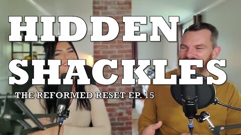 Hidden Shackles | The Reformed Reset Episode 15