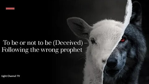 To be or not to be (Deceived) - Following the wrong prophet