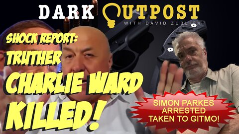 Dark Outpost 08.04.2022 Shock Report: Truther Charlie Ward Killed!