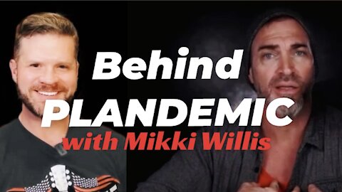 Mikki Willis: Behind the Plandemic Phenomenon