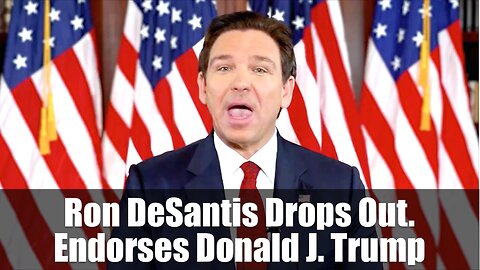 Ron DeSantis Drop Out and Endorses Donald J Trump