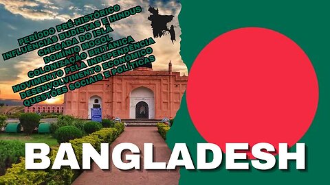 #17 🇧🇩 🌏 BANGLADESH: História, Cultura, Domínios, Budismo, Hinduismo, Conflito Social | Documentário