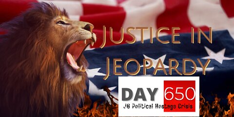 Justice In Jeopardy DAY 650 #J6 Political Hostage Crisis