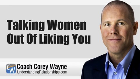 Talking Women Out Of Liking You