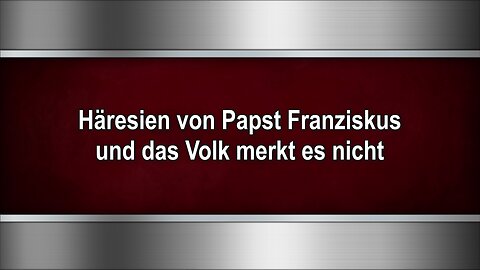 Häresien von Papst Franziskus und das Volk merkt es nicht