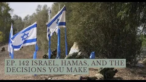 Ep. 142 Israel, Hamas, and the Decisions YOU Make