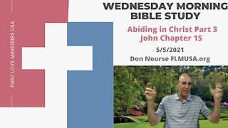 Abiding in Christ Part 3 - John Chapter 15 - Bible Study | Don Nourse - FLMUSA 5/5/2021