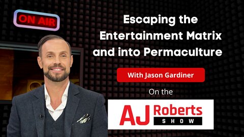 Escaping the Entertainment Matrix and into Permaculture - with Jason Gardiner