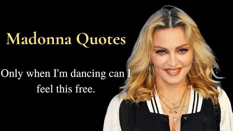 madonna quotes /Only when I'm dancing can I feel this free.
