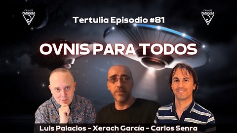 OVNIS PARA TODOS con Xerach García, Carlos Senra, Luis Palacios