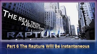 Part 6 The Rapture Will be Instant