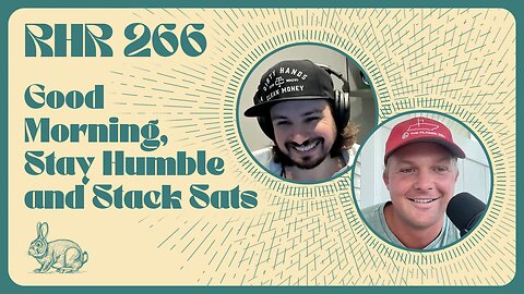 Rabbit Hole Recap #266: Good Morning, Stay Humble and Stack Sats