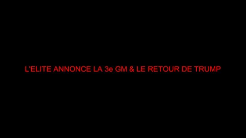 L'ELITE ANNONCE LA 3e GM & LE RETOUR DE TRUMP
