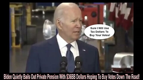 Biden Quietly Bails Out Private Pension With $36BB Dollars Hoping To Buy Votes Down The Road!