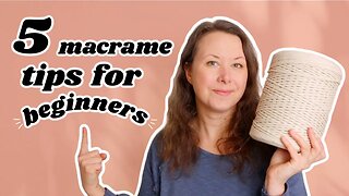 5 ESSENTIAL Macrame Tips (For Beginners!)