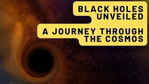 Black Holes Unveiled: A Journey Through the Cosmos