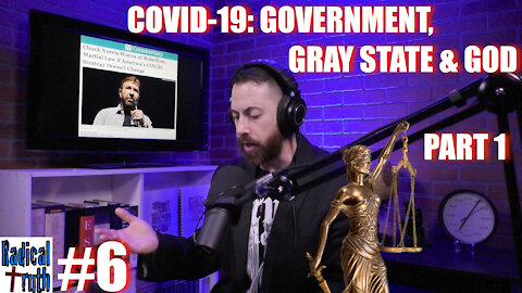 Radical Truth #6 - COVID-19: Government, Gray State & God - Part 1