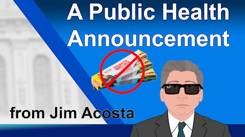 A Public Health Announcement from Jim Acosta