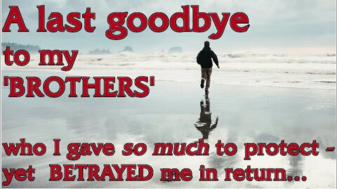 How I said goodbye to my 'brothers' for the last time. Why they are 'dead to me.'