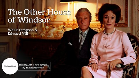 The Other House of Windsor - Wallis Simpson & Edward VIII - Duke and Duchess of Windsor