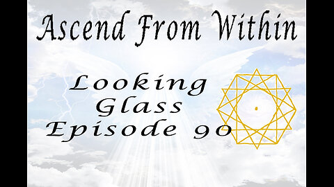 Ascend From Within Looking Glass Ep 90